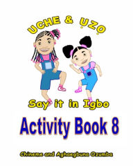 Title: Uche and Uzo Say it in Igbo Activity Book 8, Author: Chineme Ozumba