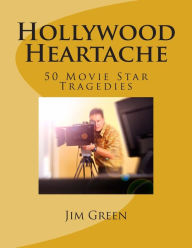 Title: Hollywood Heartache: 50 Movie Star Tragedies, Author: Jim Green