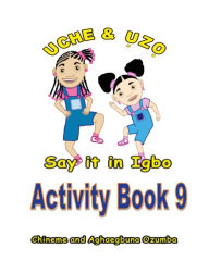 Title: Uche and Uzo Say It in Igbo Activity Book 9, Author: Aghaegbuna Ozumba Phd