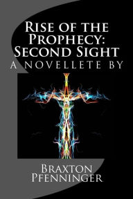 Title: Rise of the Prophecy: Second Sight: a novelette by, Author: Robert Kenney