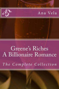 Title: Greene's Riches: A Billionaire Romance: The Complete Collection, Author: Ana Vela