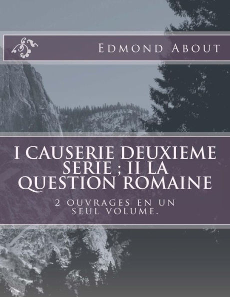 I Causerie deuxieme serie; II La question romaine: 2 ouvrages en un seul volume.