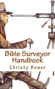 Title: Bible Surveyor Handbook: A 15-Lesson Overview of the Entire Bible, Author: Christy Bower