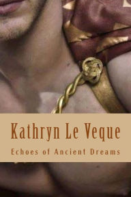 Title: Echoes of Ancient Dreams, Author: Kathryn Le Veque