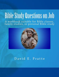 Title: Bible Study Questions on Job: A workbook suitable for Bible classes, family studies, or personal Bible study, Author: David E Pratte