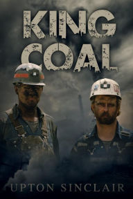 Title: King Coal, Author: Upton Sinclair