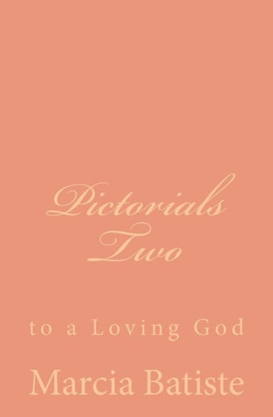 Pictorials Two: to a Loving God
