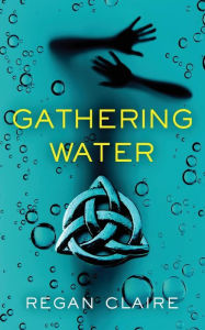 Title: Gathering Water, Author: Regan Claire