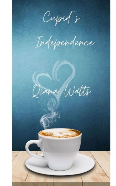 Cupid's Independence: Book Thirteen: A Cupid Sonya Love Amoretti Novel