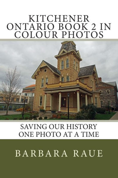 Kitchener Ontario Book 2 in Colour Photos: Saving Our History One Photo at a Time