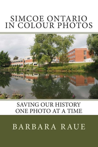 Simcoe Ontario in Colour Photos: Saving Our History One Photo at a Time