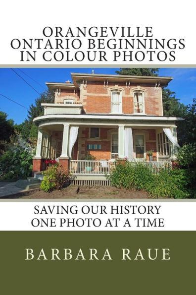 Orangeville Ontario Beginnings in Colour Photos: Saving Our History One Photo at a Time