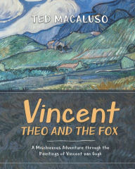 Title: Vincent, Theo and the Fox: A mischievous adventure through the paintings of Vincent van Gogh, Author: Vincent Van Gogh