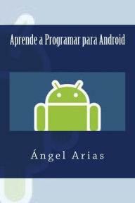 Title: Aprende a Programar para Android, Author: Angel Arias