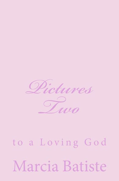 Pictures Two: to a Loving God