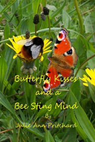 Title: Butterfly Kisses and a Bee Sting Mind: A Collection of Poems by Julie Ann Pritchard, Author: Julie Ann Pritchard