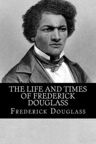 Title: The Life and Times of Frederick Douglass, Author: Frederick Douglass