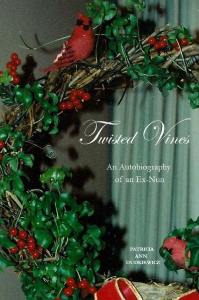 Twisted Vines: An Autobiography of an Ex-Nun