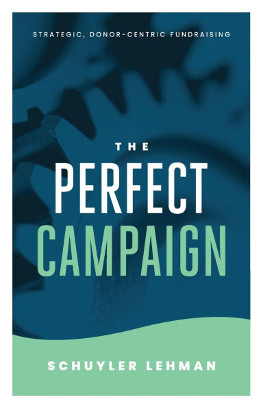 The Perfect Campaign: A Guide to Relationship Based Fundraising and Quality Decisions