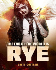 Title: The End of the World Is Rye, Author: Brett Cottrell