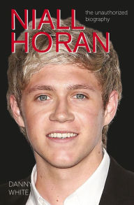 Title: Niall Horan: The Unauthorized Biography, Author: Danny White