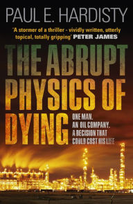 Title: The Abrupt Physics of Dying (Claymore Straker Series #1), Author: Paul E. Hardisty