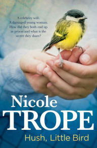 Title: Hush, Little Bird, Author: Nicole Trope