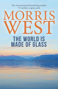 Title: The World Is Made of Glass, Author: Morris L. West