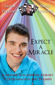 Title: Expect a Miracle: A Mother/Son Asperger Journey of Determination and Triumph, Author: Sandy Petrovic