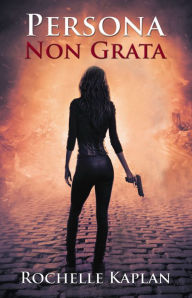 Title: Persona Non Grata, Author: Rochelle Kaplan