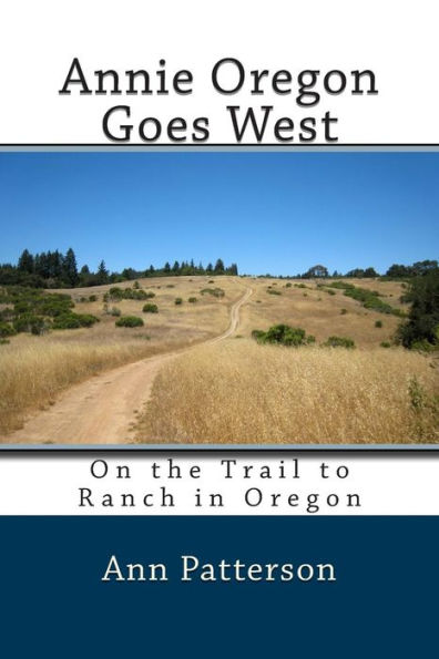Annie Oregon Goes West: On the Trail to Ranch in Oregon