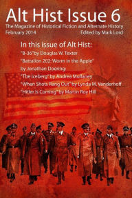 Title: Alt Hist Issue 6: The Magazine of Historical Fiction and Alternate History, Author: Douglas W. Texter