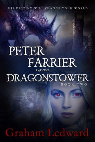 Title: Peter Farrier and the Dragonstower Book Two: His Destiny Will Change Your World, Author: Graham Ledward
