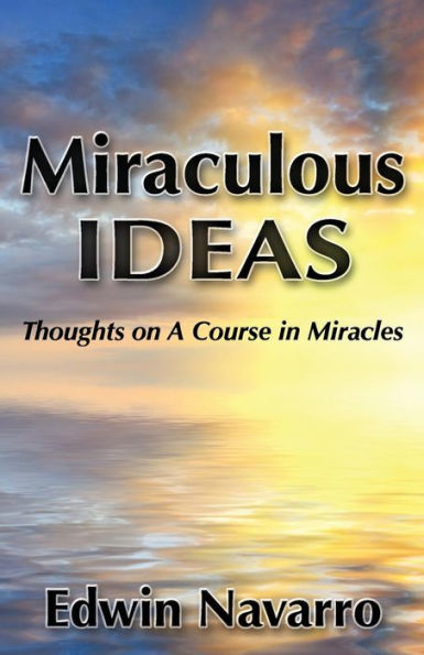 Miraculous Ideas: Thoughts on A Course Miracles