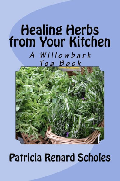 Healing Herbs from Your Kitchen: A Willowbark Tea Book