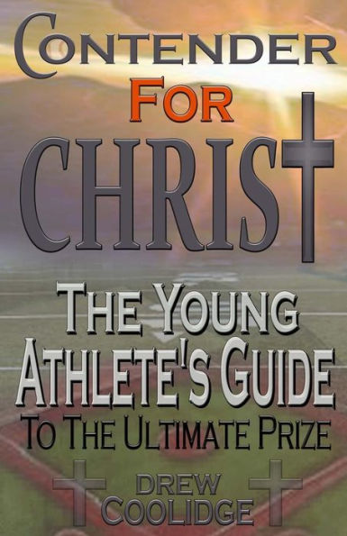 CONTENDER FOR CHRIST: The Young Athlete's Guide