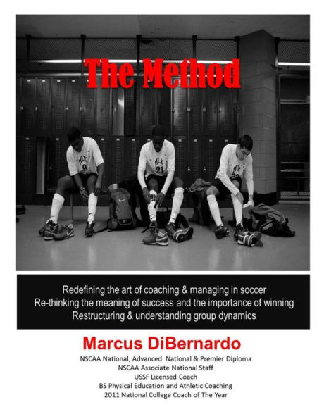 The Method: Redefining the art of coaching & managing in soccer. Re-thinking the meaning of success and the importance of winning. Restructuring & understanding group dynamics