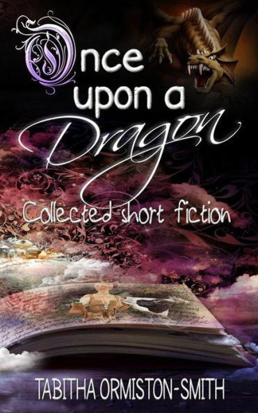 Once Upon A Dragon: Collected Short Fiction