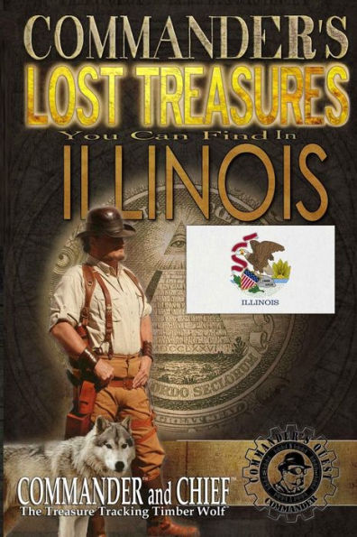 Commander's Lost Treasures You Can Find In Illinois: Follow the Clues and Find Your Fortunes!