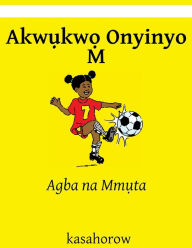 Title: Akwukwo Onyinyo M: Agba na Mmuta, Author: Kasahorow