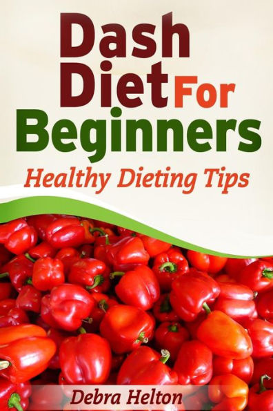 Dash Diet For Beginners: Healthy Dieting Tips