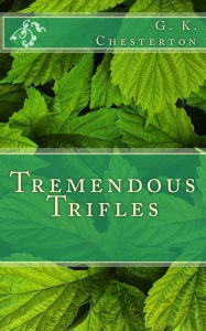 Title: Tremendous Trifles, Author: G. K. Chesterton