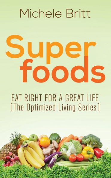 Superfoods: Eat Right for a Great Life