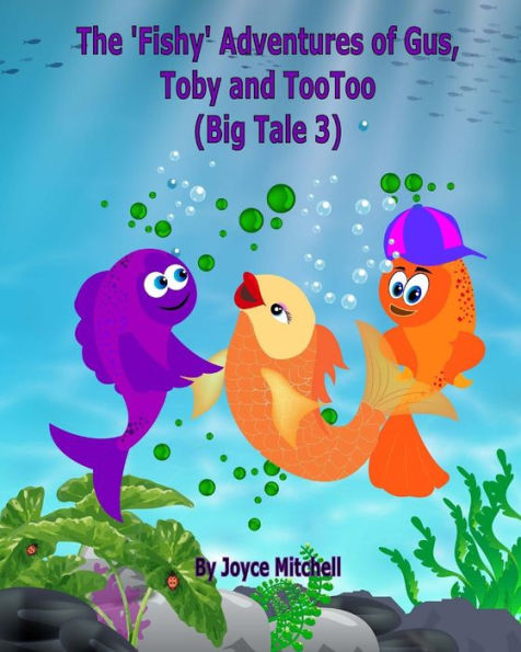 The 'Fishy' Adventures of Gus, Toby and TooToo: Big Tale 3