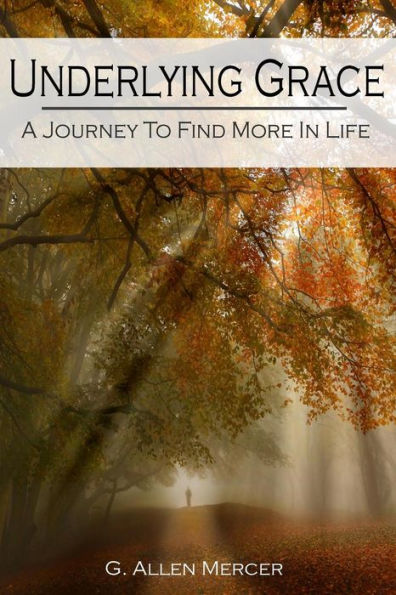 Underlying Grace: A Journey To Find More In Life