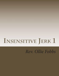 Title: Insensitive Jerk 1, Author: Ollie B Fobbs Jr.
