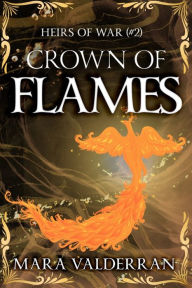 Title: Heirs of War, Crown of Flames: Book Two, Author: Mara Valderran