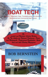Title: Boat Tech: Systems, Equipment, Gear, Troubleshooting, and Advice for Recreational and Commercial Boaters, Author: Bob Bernstein