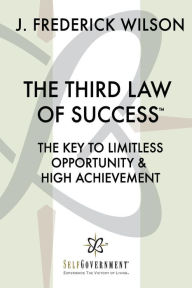 Title: The Third Law of Success: The Key to Limitless Opportunity & High Achievement, Author: J. Frederick Wilson