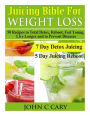 Juicing Bible For Weight Loss: 50 Recipes to Total Detox, Reboot, Feel Young, Live Longer and to Prevent Diseases
